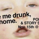 Take me drunk, I'm home: Poetry + Story Slam