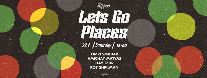 Lets Go Places // Afternoon Party // Sat 27.1