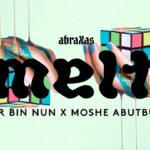 Abraxas MELT ~ Moshe Abutbul X Or Bin Nun