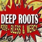 Deep Roots #209 - Bless & Mercy