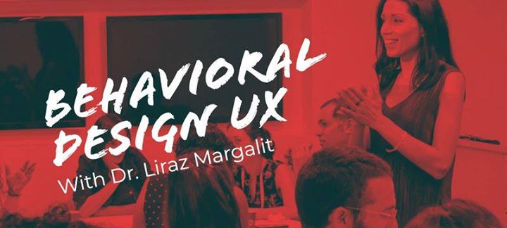 Behavioral Design UX Workshop. With Dr. Liraz Margalit