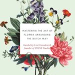 Mastering the Art of Flower Arranging: The Dutch Way