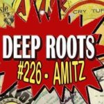 Deep Roots #226 - Amitz